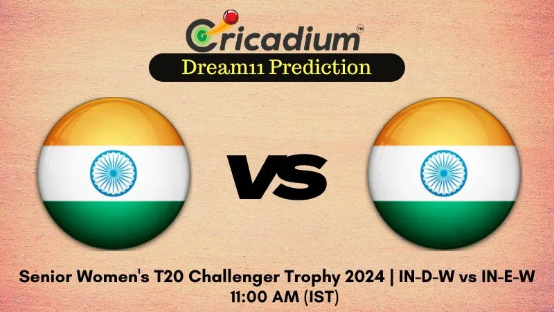 IN-D-W vs IN-E-W Dream11 Prediction 5th T20I Senior Women's T20 Challenger Trophy 2024