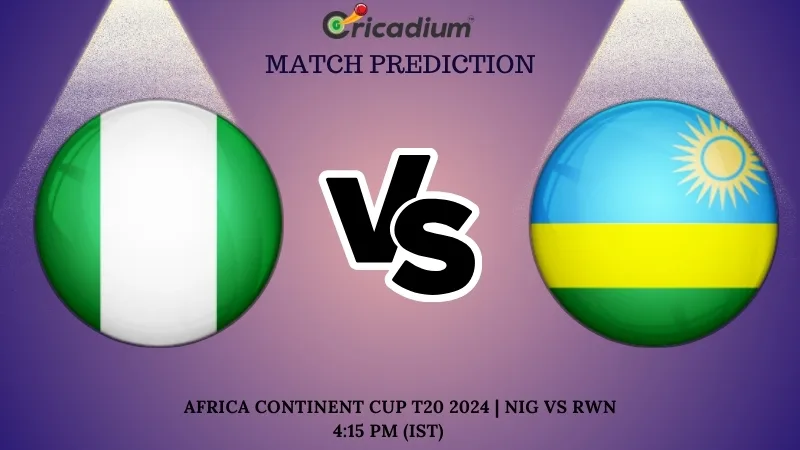 NIG vs RWN Match Prediction 12th T20I Africa Continent Cup T20 2024