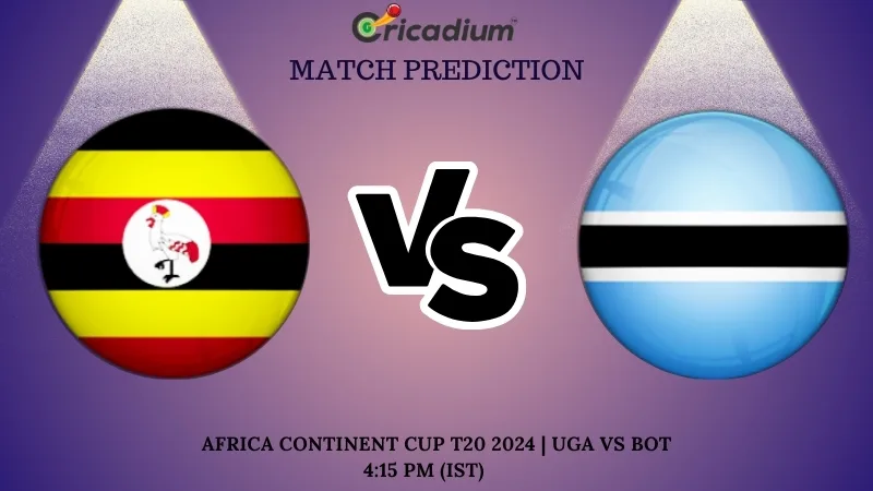 UGA vs BOT Match Prediction 18th T20I Africa Continent Cup T20 2024