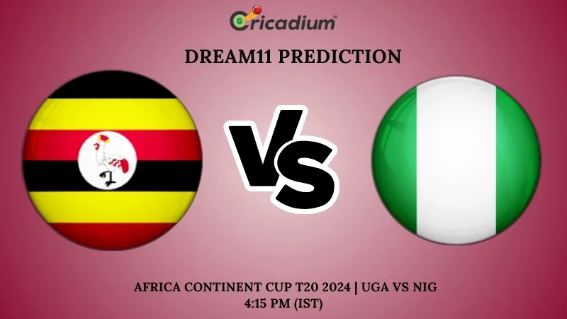 UGA vs NIG Dream11 Prediction 14th T20I Africa Continent Cup T20 2024