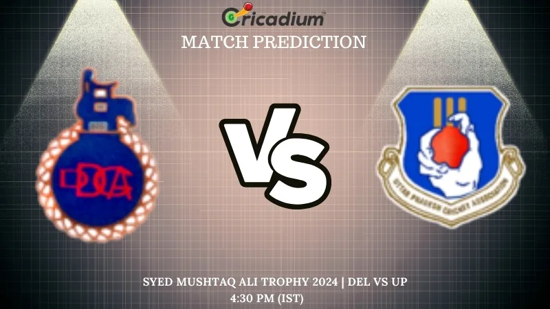 DEL vs UP Match Prediction Quarter Final 2 Syed Mushtaq Ali Trophy 2024