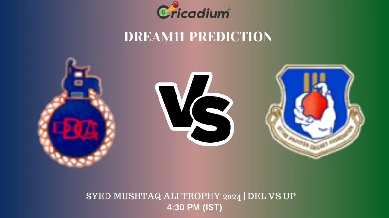 DEL vs UP Dream11 Prediction Quarter Final 2 Syed Mushtaq Ali Trophy 2024