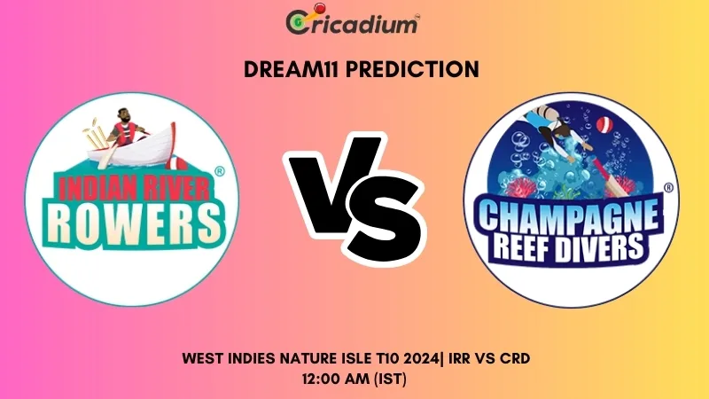 IRR vs CRD Dream11 Prediction Match 5 West Indies Nature Isle T10 2024