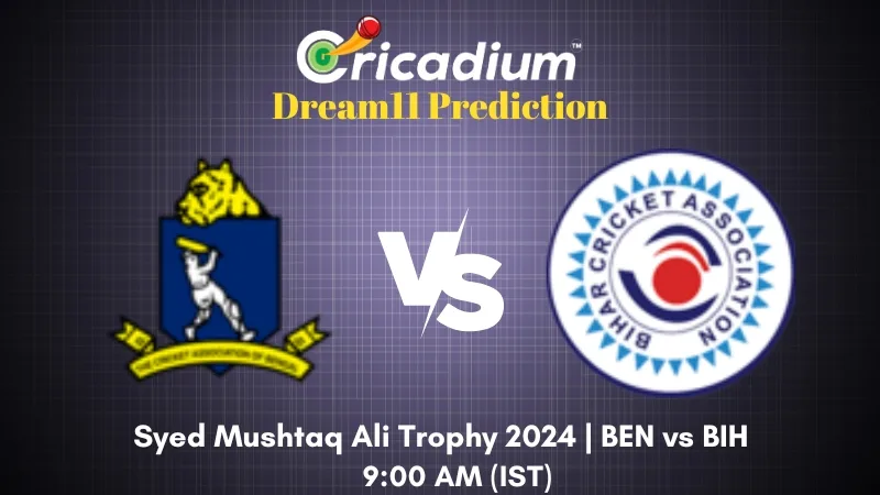 BEN vs BIH Dream11 Prediction Group A Syed Mushtaq Ali Trophy 2024