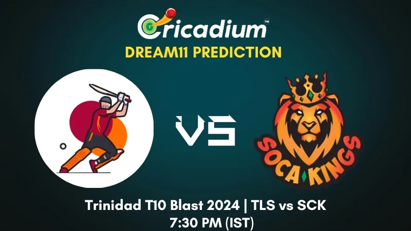 TLS vs SCK Dream11 Prediction Match 21 Trinidad T10 Blast 2024