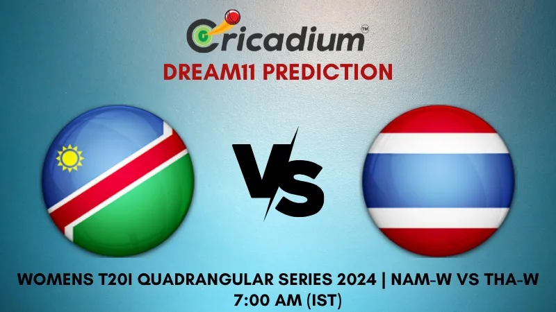 NAM-W vs THA-W Dream11 Prediction 1st T20I Womens T20I Quadrangular Series in Hong Kong 2024