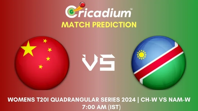 CH-W vs NAM-W Match Prediction 3rd T20I Womens T20I Quadrangular Series in Hong Kong 2024