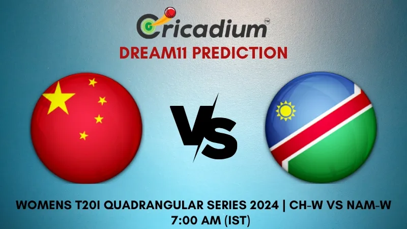 CH-W vs NAM-W Dream11 Prediction 3rd T20I Womens T20I Quadrangular Series in Hong Kong 2024