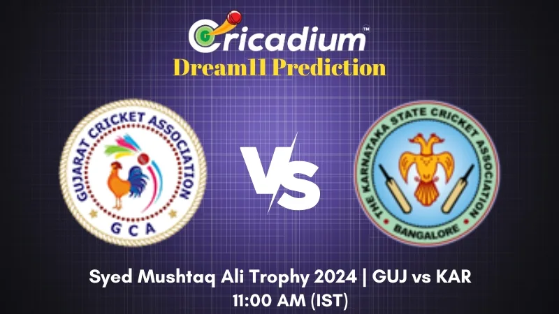 GUJ vs KAR Dream11 Prediction Group B Syed Mushtaq Ali Trophy 2024