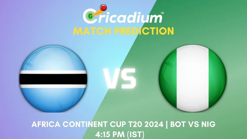 BOT vs NIG Match Prediction 8th T20I Africa Continent Cup T20 2024