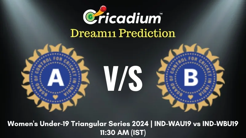 IND-WAU19 vs IND-WBU19 Dream11 Prediction 6th T20I Women's Under-19 Triangular Series 2024