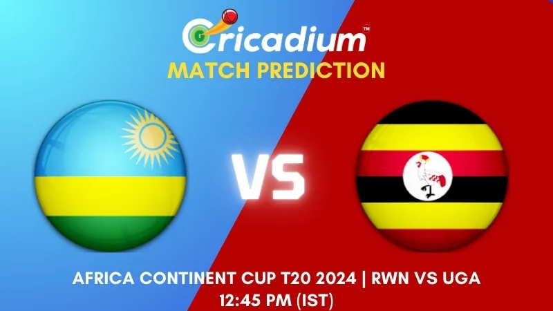 RWN vs UGA Match Prediction 15th T20I Africa Continent Cup T20 2024