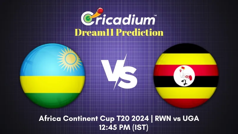 RWN vs UGA Dream11 Prediction 15th T20I Africa Continent Cup T20 2024