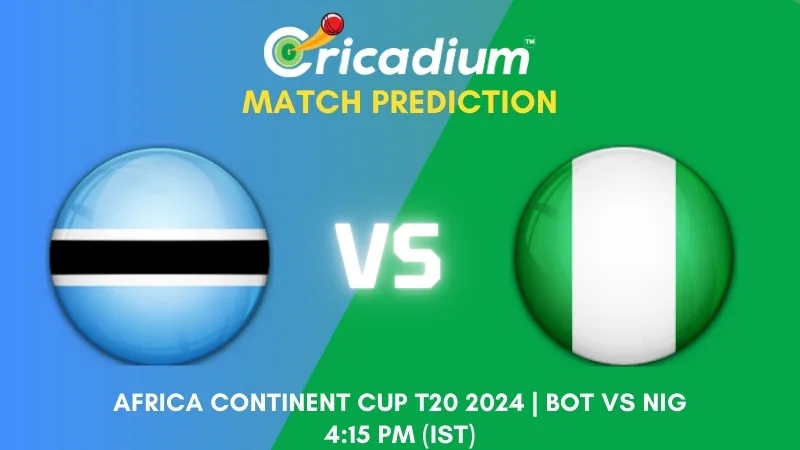 BOT vs NIG Match Prediction 16th T20I Africa Continent Cup T20 2024