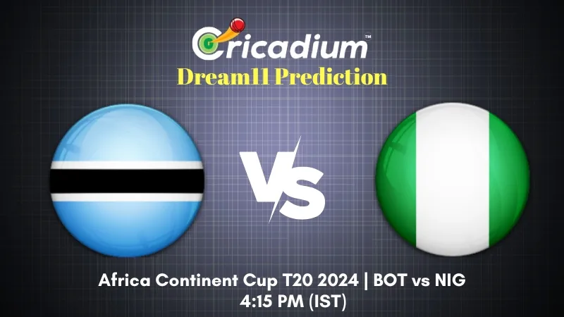 BOT vs NIG Dream11 Prediction 16th T20I Africa Continent Cup T20 2024