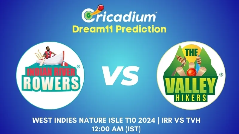 IRR vs TVH Dream11 Prediction Match 21 West Indies Nature Isle T10 2024