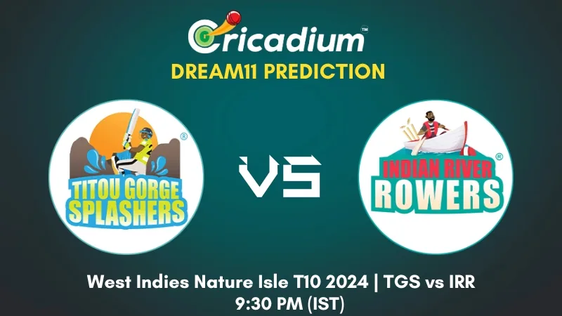 TGS vs IRR Dream11 Prediction Today West Indies Nature Isle T10 2024 Match 24