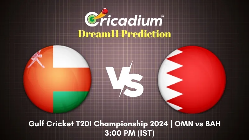 OMN vs BAH Dream11 Prediction Today Gulf Cricket T20I Championship 2024 10th T20I