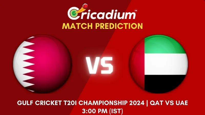 Gulf Cricket T20I Championship 2024 12th T20I QAT vs UAE Match Prediction