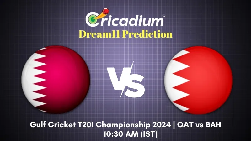 QAT vs BAH Dream11 Prediction Today Gulf Cricket T20I Championship 2024 14th T20I