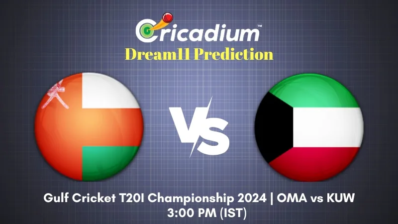 OMA vs KUW Dream11 Prediction Today Gulf Cricket T20I Championship 2024 15th T20I