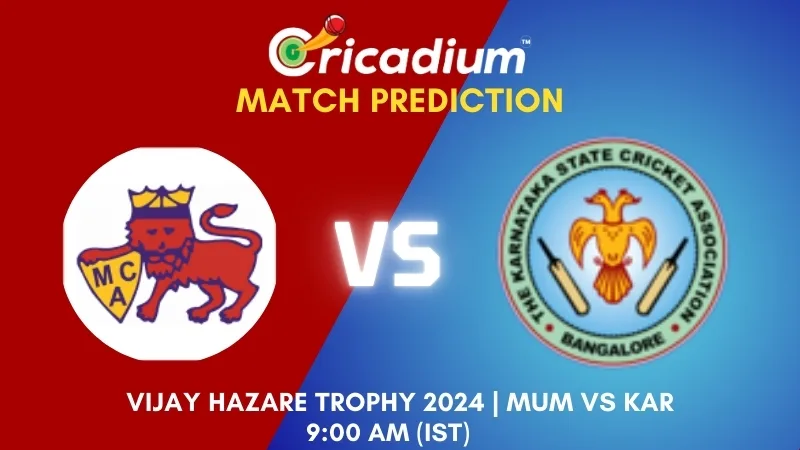 Vijay Hazare Trophy 2024 Group E MUM vs KAR Match Prediction