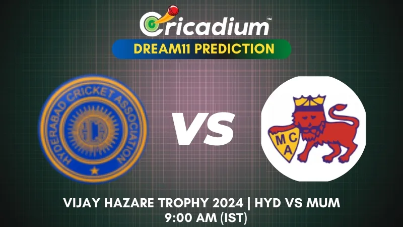 HYD vs MUM Dream11 Prediction Today Vijay Hazare Trophy 2024 Group C