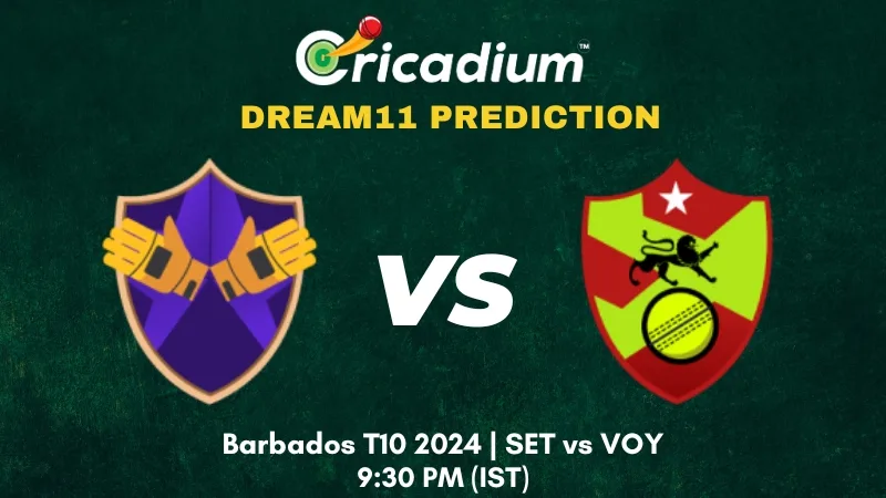 SET vs VOY Dream11 Prediction Barbados T10 2024 Match 1