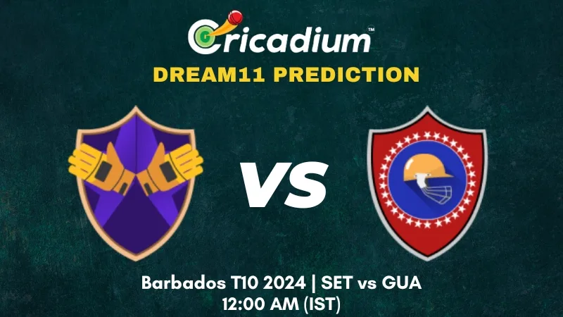 SET vs GUA Dream11 Prediction Barbados T10 2024 Match 7