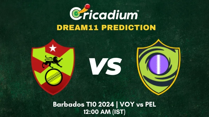 VOY vs PEL Dream11 Prediction Barbados T10 2024 Match 9