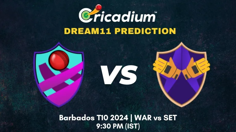 WAR vs SET Dream11 Prediction Barbados T10 2024 Match 10