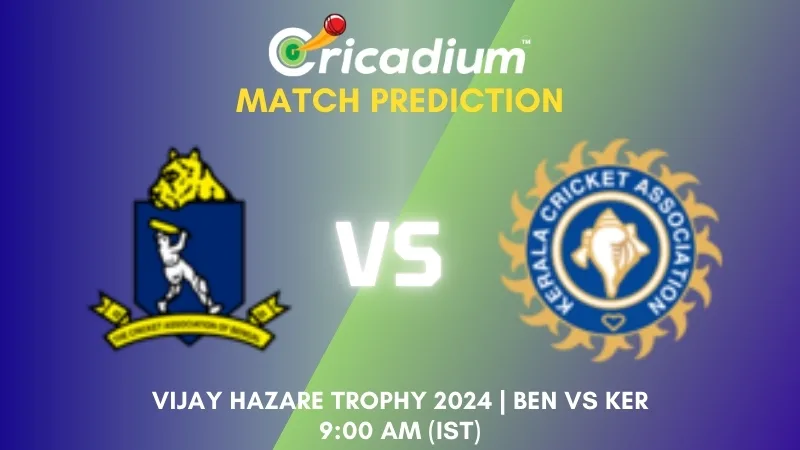 Vijay Hazare Trophy 2024 Group E BEN vs KER Match Prediction