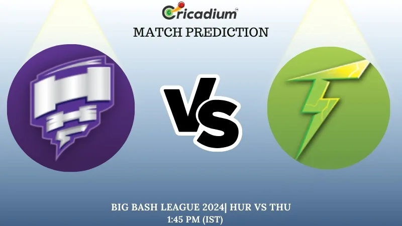 BBL 2024-25 Match 29 HUR vs THU Match Prediction