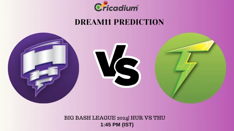 HUR vs THU Dream11 Prediction Today Big Bash League 2024 Match 29