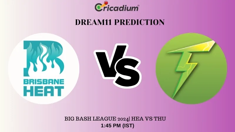 HEA vs THU Dream11 Prediction Match 25 of BBL 2024-25