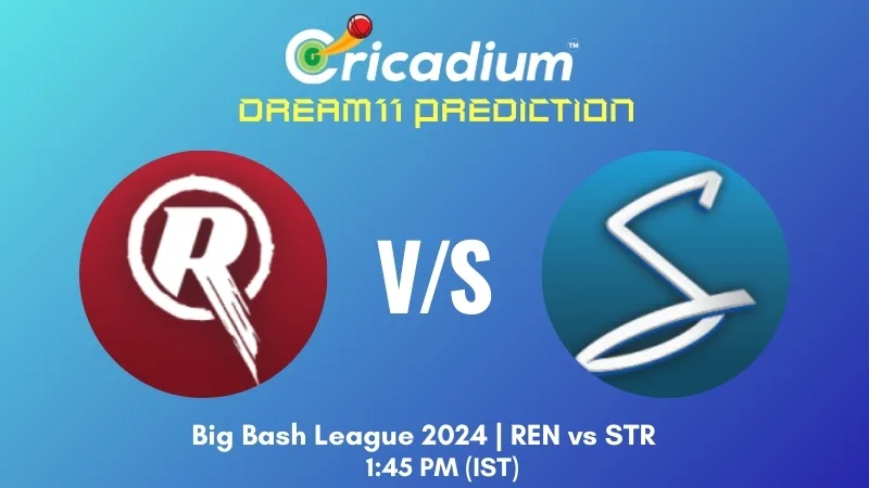 REN vs STR Dream11 Prediction Match 20 of BBL 2024-25