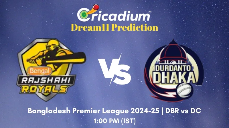 DBR vs DC Dream11 Prediction 5th T20I of Bangladesh Premier League 2024-25