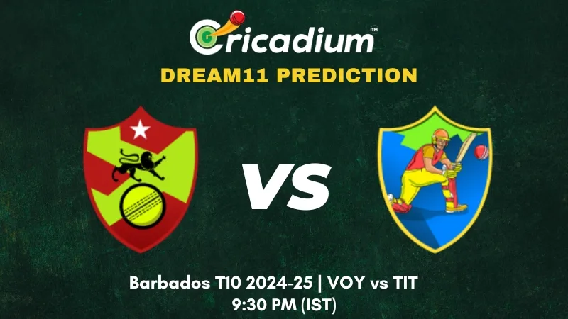 VOY vs TIT Dream11 Prediction Match 12 of Barbados T10 2024-25