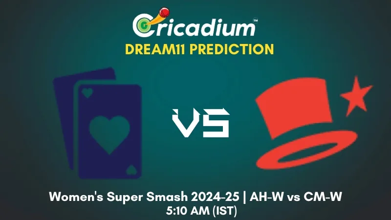 AH-W vs CM-W Dream11 Prediction Women's Super Smash 2024-25 6th T20I