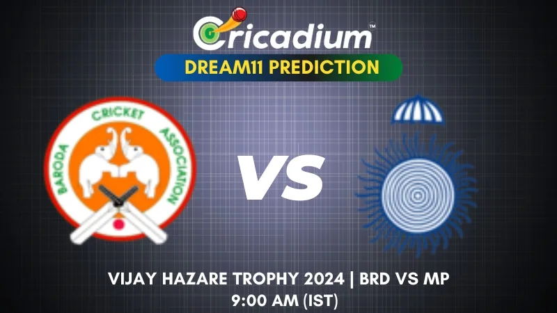 BRD vs MP Dream11 Prediction Vijay Hazare Trophy 2024-25 Group E