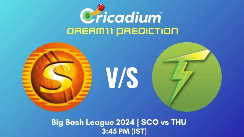 SCO vs THU Dream11 Prediction BBL 2024-25 Match 22