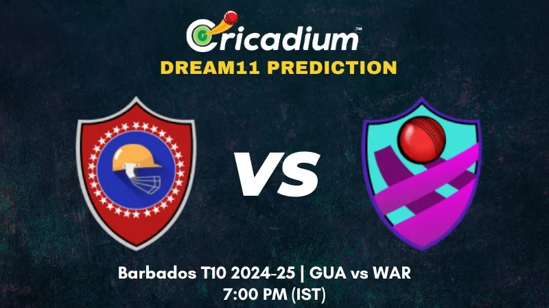 GUA vs WAR Dream11 Prediction Barbados T10 2024-25 Match 16