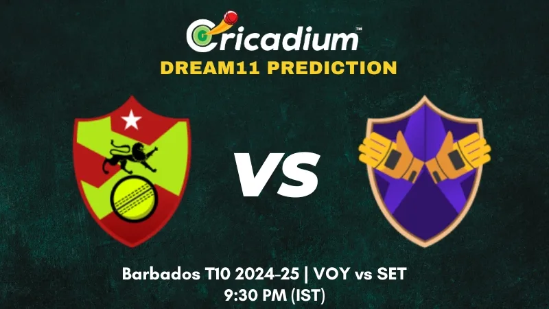 VOY vs SET Dream11 Prediction Barbados T10 2024-25 Match 17