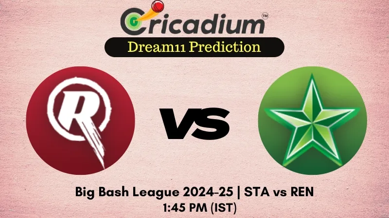 STA vs REN Dream11 Prediction BBL 2024-25 Match 23