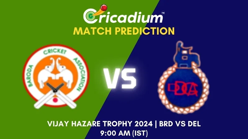 Vijay Hazare Trophy 2024-25 Group E BRD vs DEL Match Prediction