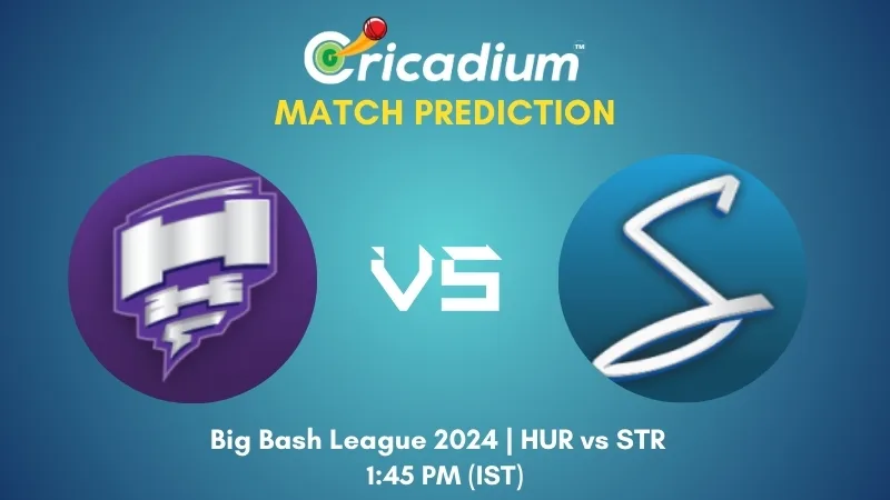 BBL 2024-25 Match 24 HUR vs STR Match Prediction