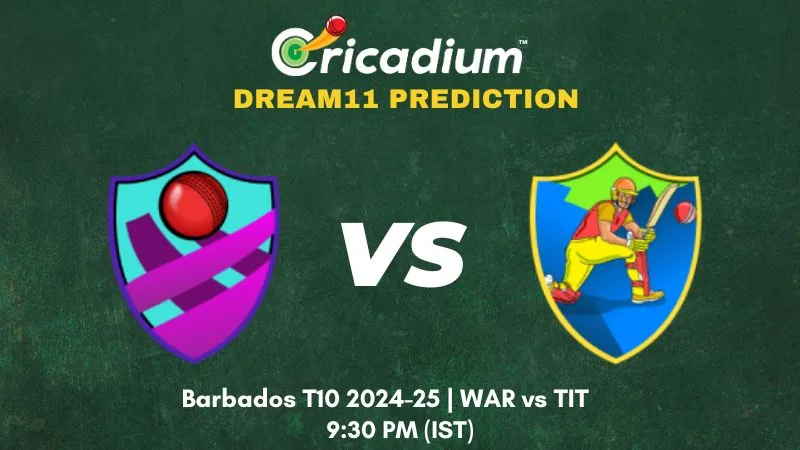 WAR vs TIT Dream11 Prediction Match 23 of Barbados T10 2024-25