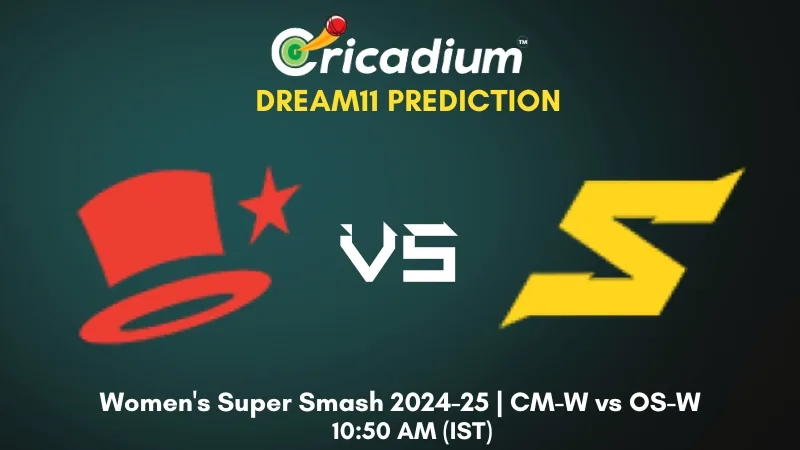 CM-W vs OS-W Dream11 Prediction 9th T20I of Women's Super Smash 2024-25