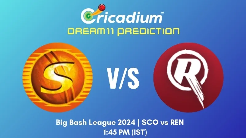 SCO vs REN Dream11 Prediction Match 26 of BBL 2024-25