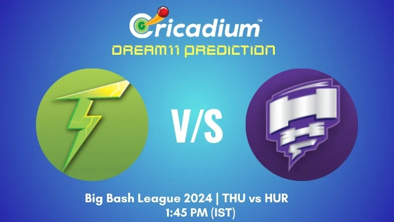 THU vs HUR Dream11 Prediction Match 27 of BBL 2024-25